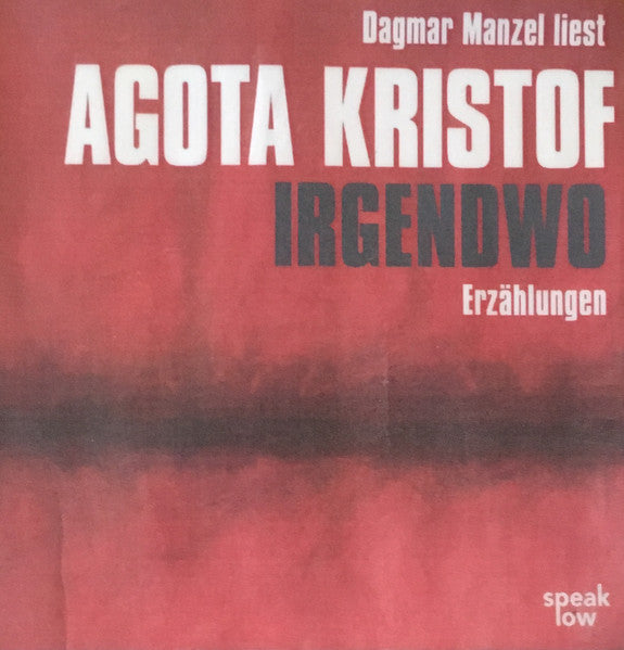 Agota Kristof, Dagmar Manzel : Irgendwo (Erzählungen) (2xCD)