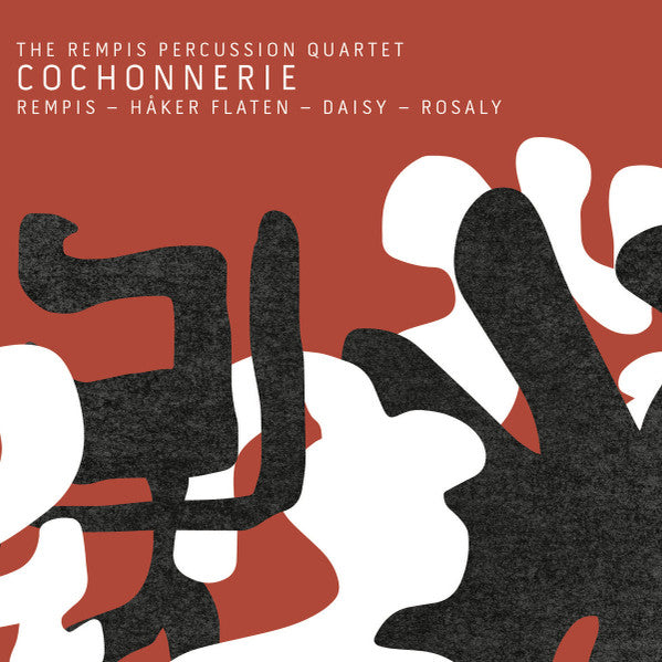 The Rempis Percussion Quartet : Dave Rempis - Ingebrigt Håker Flaten - Tim Daisy - Frank Rosaly : Cochonnerie (CD, Album)