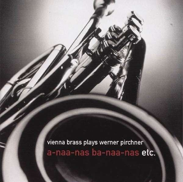Vienna Brass plays Werner Pirchner : a-naa-nas ba-naa-nas etc. (CD, Album, RE)