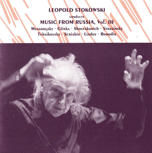 Leopold Stokowski Conducts Modest Mussorgsky, Mikhail Ivanovich Glinka, Dmitri Shostakovich, Igor Stravinsky, Pyotr Ilyich Tchaikovsky, Alexander Scriabine, Anatoly Liadov, Alexander Borodin : Music From Russia, Vol. III (CD, Album, RE)