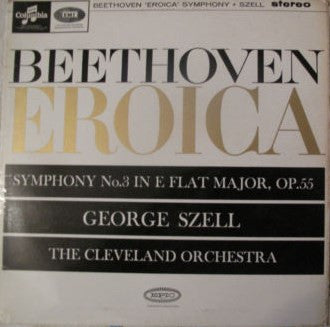 Beethoven* ; George Szell Conducting The The Cleveland Orchestra : "Eroica" Symphony No. 3 In E Flat Major, Op. 55 (LP)