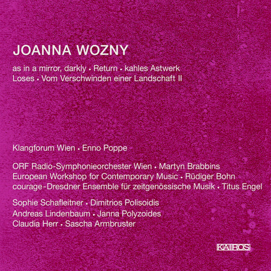 Joanna Wozny - Klangforum Wien · Enno Poppe · ORF Radio-Symphonieorchester Wien · Martyn Brabbins · European Workshop For Contemporary Music · Rüdiger Bohn · Ensemble Courage · Titus Engel · Sophie Schafleitner · Dimitrios Polisoidis · Andreas Lindenbaum : As In A Mirror, Darkly · Return · Kahles Astwerk · Loses · Vom Verschwinden Einer Landschaft II (CD, Album)