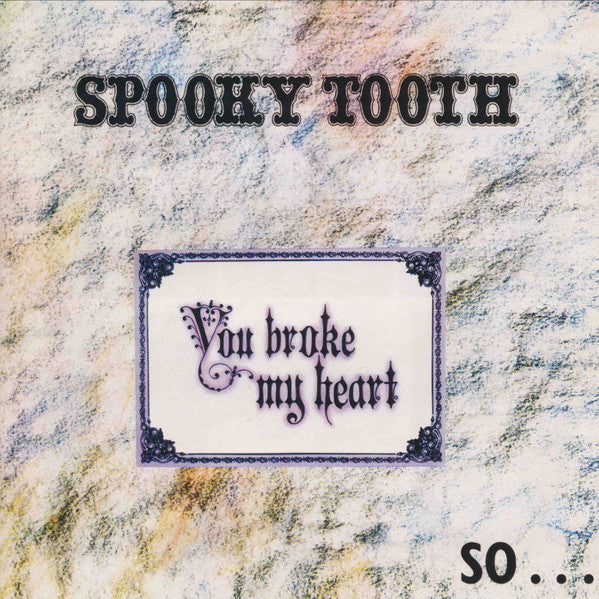 Spooky Tooth : You Broke My Heart So...I Busted Your Jaw (CD, Album, RE, RM)