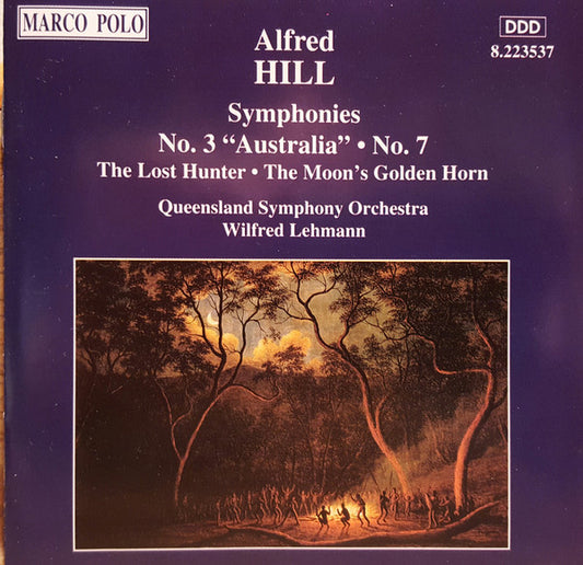 Alfred Hill (2), Queensland Symphony Orchestra, Wilfred Lehmann* : Symphonies No. 3 "Australia" • No. 7 / The Lost Hunter • The Moon's Golden Horn (CD, Album)