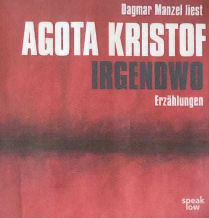 Agota Kristof, Dagmar Manzel : Irgendwo (Erzählungen) (2xCD)