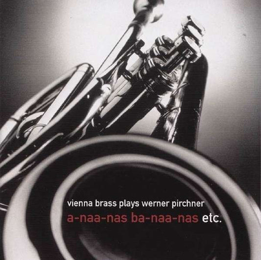 Vienna Brass plays Werner Pirchner : a-naa-nas ba-naa-nas etc.  (CD, Album, RE)