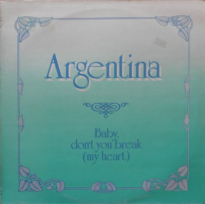 Argentina : Baby, Don't You Break (My Heart) (12")
