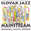 Ondreička*, Hajnal*, Húščava* : Slovak Jazz Mainstream  (CD, Album)