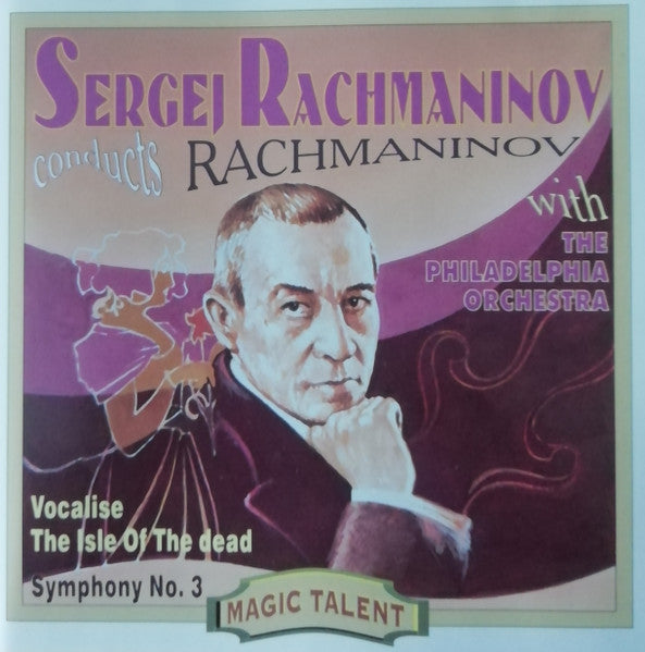 Sergej Rachmaninov*, The Philadelphia Orchestra : Sergej Rachmaninov Conducts Rachmaninov With The Philadelphia Orchestra - Vocalise / The Isle Of The Dead / Symphony No. 3 (CD, Comp, Mono)