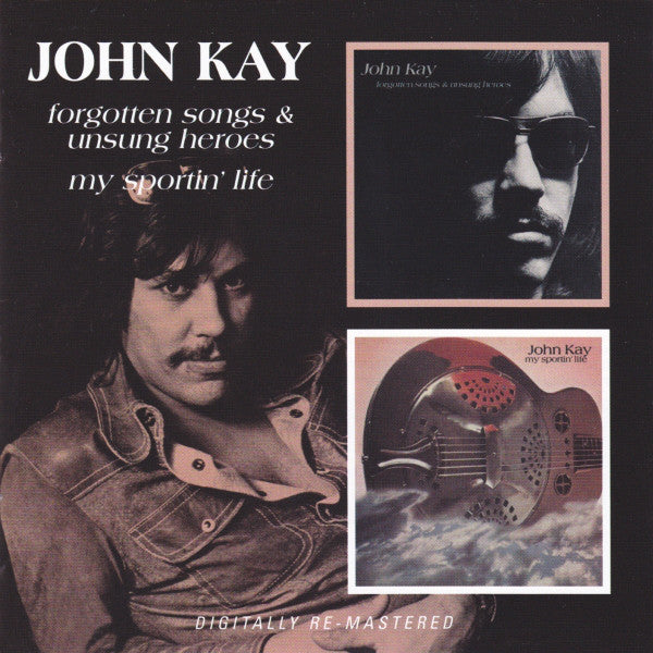 John Kay : Forgotten Songs & Unsung Heroes/My Sportin' Life (CD, Comp, RE, RM)