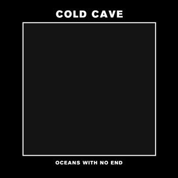 Cold Cave : Oceans With No End (7", EP, Ltd, Cya)
