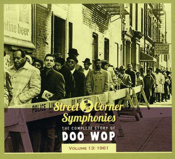 Various : Street Corner Symphonies - The Complete Story Of Doo Wop, Volume 13: 1961 (CD, Comp, RM)