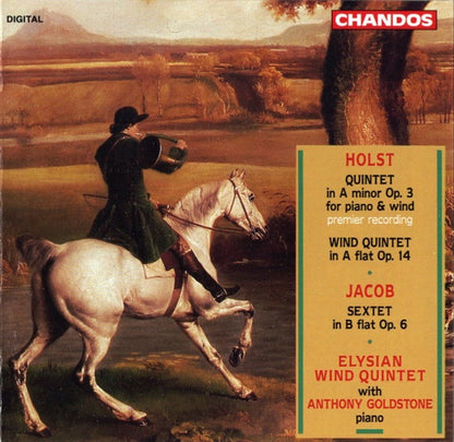 Gustav Holst, Gordon Jacob, Elysian Wind Quintet, Anthony Goldstone : Quintet In A Minor Op. 3 For Piano & Wind / Wind Quintet In A Flat Op. 14 / Sextet In B Flat Op. 6 (CD, Album)