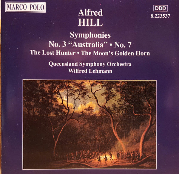 Alfred Hill (2), Queensland Symphony Orchestra, Wilfred Lehmann* : Symphonies No. 3 "Australia" • No. 7 / The Lost Hunter • The Moon's Golden Horn (CD, Album)